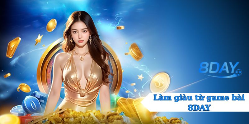làm giàu từ game bài 8DAY